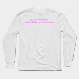 "go be emotionally unavailable somewhere else" ♡ Y2K slogan Long Sleeve T-Shirt